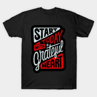 Start Today With A Grateful Heart - Typography Inspirational Quote Design Great For Any Occasion T-Shirt